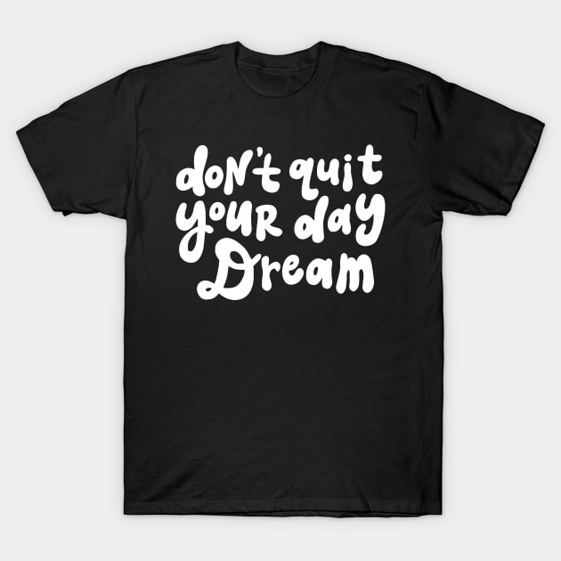 Don't Quit Your Day Dream - Black and White T-Shirt by styleandlife